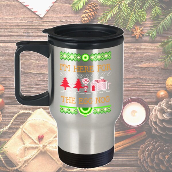 Ugly Christmas Mug - I'm Here For The Egg Nog Stainless Travel Mug - Ugly Sweater Party Favor - Holiday Coffee Cup