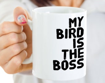 Bird Mom Gift - My Bird Is The Boss Coffee Mug - Bird Dad Birthday