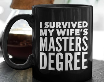 I Survived My Wifes Masters Degree Black Coffee Mug - Funny Tea Cup Gift