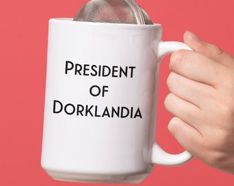 Dorky Gift - President Of Dorklandia Coffee Mug - Funny Cup For Self Proclaimed Dorks - Be a Dork Day