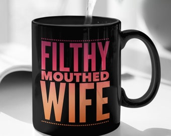 Filthy Mouthed Wife Coffee Mug - Tea Cup For Spouse - Resist - Persist