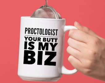Proctologist Mug - Your Butt Is My Biz Coffee Cup - Funny Proctology Gift Idea - Med School Graduation