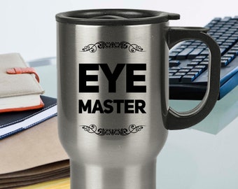 Eye Doctor Gift - Ophthalmologist - Eye Master Coffee Travel Mug - Optician Birthday - Ophthalmology Graduation