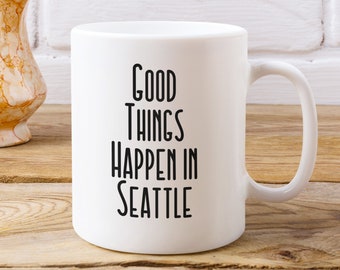 Seattle Mug - Good Things Happen in Seattle Coffee Mug - Seattle Washington