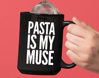Gifts For Pasta Lovers - Pasta Is My Muse Mug  Tea Or Coffee Cup - Present for Chef