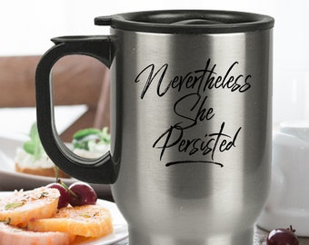 Feminist Gift - Nevertheless She Persisted Travel Mug - Stainless Still - Activist Present