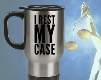 Lawyer Coffee Mug  -  I Rest My Case Travel Cup - Attorney Gift - Retirement Present - Law Graduate - Firm Partner