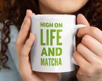 Matcha Lover Tea Cup High on Life and Matcha Mug Green Tea Drinker