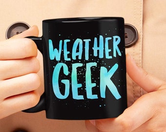 Weather Nerd Gifts - Weather Geek Black Coffee Or Tea Mug - Meteorology Student Gift - Meteorologist