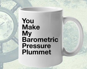 Meteorologist Gift - You Make My Barometric Pressure Plummet - Weather Lovers Coffee Or Tea Mug - Valentines Day