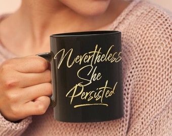 Activist Gift - Nevertheless She Persisted Coffee Mug - Resistance Persistence Tea Cup For Women - Feminist Mug