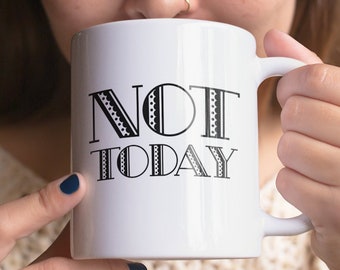 TV Fan Mug - Not Today Coffee Tea Cup - Pop Culture - Fandom