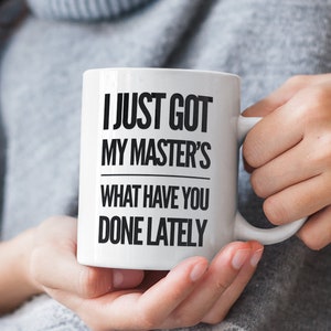 Cadeau de fin d'études - Je viens d'obtenir ma maîtrise, qu'avez-vous fait récemment Mug - Diplôme d'études supérieures