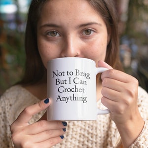 Funny Crochet Mug Not To Brag But I Can Crochet Anything Coffee Tea Cup Crocheter Crocheting Gift image 3