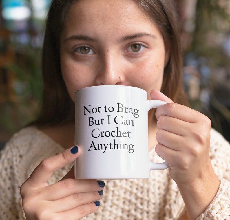 Funny Crochet Mug Not To Brag But I Can Crochet Anything Coffee Tea Cup Crocheter Crocheting Gift image 3