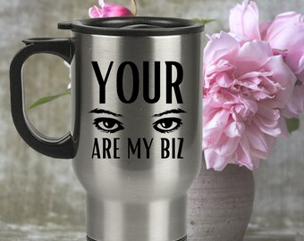 Opthalmologist Gift - Your Eyes Are My Biz Travel Mug - Stainless Steel - Oculist Birthday