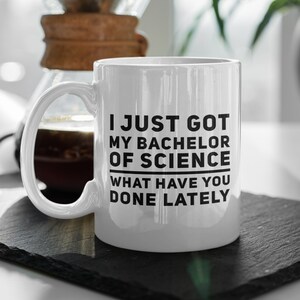 Abschlussgeschenk - Ich habe gerade meinen Bachelor of Science bekommen, was hast du in letzter Zeit getan Kaffeetasse - graduiertes Geschenk