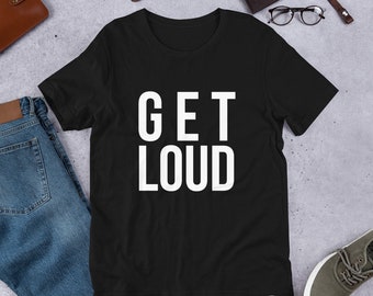 Gift for Activist - Get Loud Short-Sleeve Unisex T-Shirt - Motivational - Inspirational - Graduation Present