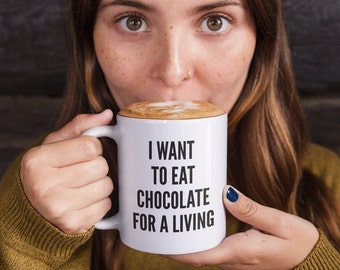Chocoholic Gifts - I Want To Eat Chocolate For A Living Mug - Coffee Tea Cup For Cocoa Lovers
