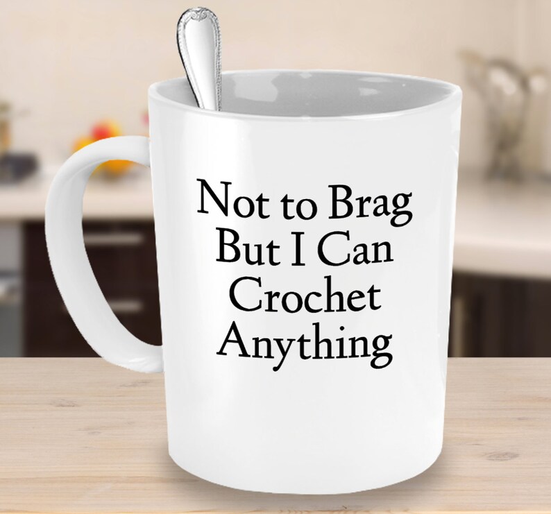 Funny Crochet Mug Not To Brag But I Can Crochet Anything Coffee Tea Cup Crocheter Crocheting Gift image 2