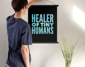 Gift for Pediatrician - Healer of Tiny Humans Poster with Hangers