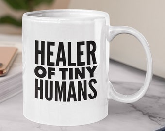 Gift For Pediatrician - Healer of Tiny Humans Coffee Mug - Present For Doctor - Pediatric Nurse