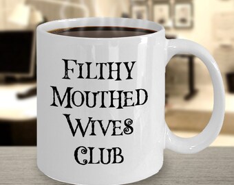 Filthy Mouthed Wives Club Coffee Mug - Tea Cup For Women - Resist - Filthy Mouthed Wife