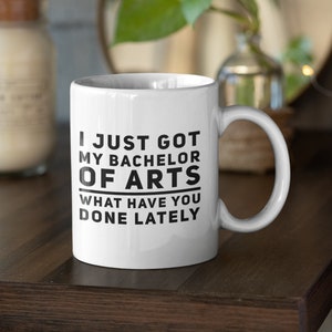 Abschlussgeschenk - Ich habe gerade meinen Bachelor of Arts bekommen, was hast du in letzter Zeit getan Kaffeetasse - graduiertes Geschenk