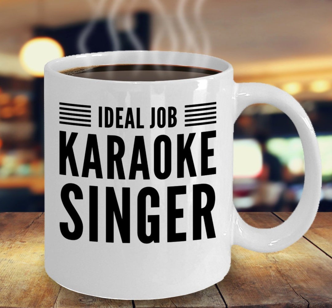 Karaoke Gifts Ideal Job Karaoke Singer Mug Coffee or Tea Cup for