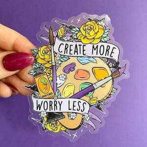 Create More Worry Less Transparent Sticker | Female Artist Gifts | Girl Power | Art Lovers