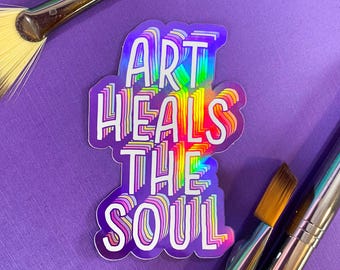 Art Heals the Soul Holographic Sticker - [ Colorful Artist Sticker | Gifts for Artists | Art Lovers ]