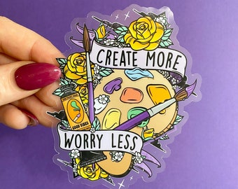 Create More Worry Less Transparent Sticker | Female Artist Gifts | Girl Power | Art Lovers