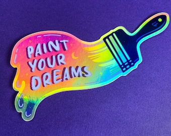 Paint Your Dreams Sticker Holographic - Gifts for Painters & Art Lovers | Artist Accessories | Colorful Artist Sticker