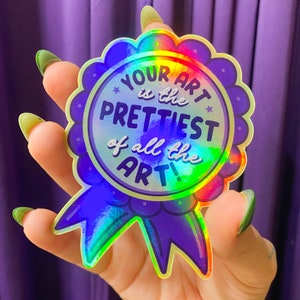 Art Award Sticker Holographic | Your Art is the Prettiest of All The Art: Pam Beesly The Office Quote |  Gifts for Artists | Art Lovers ]