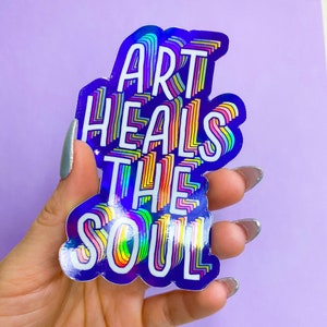 Art Heals the Soul Holographic Sticker - [ Colorful Artist Sticker | Gifts for Artists | Art Lovers ]