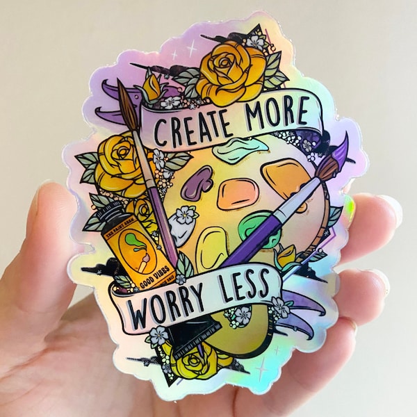 Create More Worry Less Holographic Sticker - [ Colorful Artist Sticker |  Gifts for Artists | Art Lovers ]