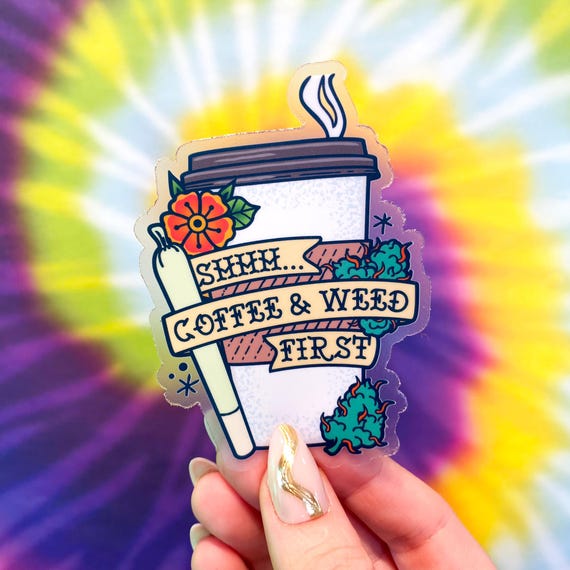 Coffee and Weed First Sticker | Wake and Bake Sticker | Creative Stoner Gift