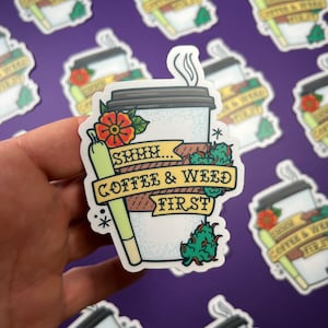 May include: A white sticker with a cartoon illustration of a coffee cup, a joint, and a flower. The text reads "SMMH... COFFEE & WEED FIRST."
