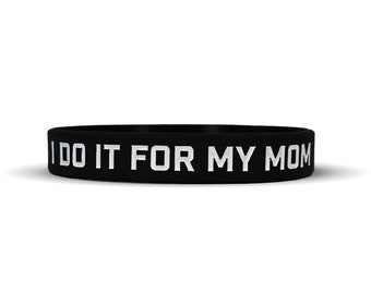 I Do It For My Mom Wristband - 3 Sizes Available