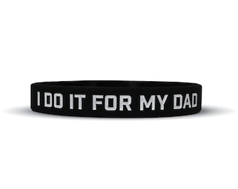 I Do It For My Dad Wristband - 3 Sizes Available
