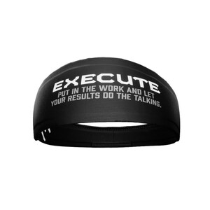May include: Black headband with white text that reads "EXECUTE PUT IN THE WORK AND LET YOUR RESULTS DO THE TALKING."