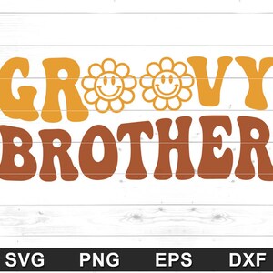 Groovy Brother SVG - 70s Retro Brother, Boho, Themed Birthday Party - Files for Cricut,Silhouette,Sublimation (svg, png, eps, dxf)