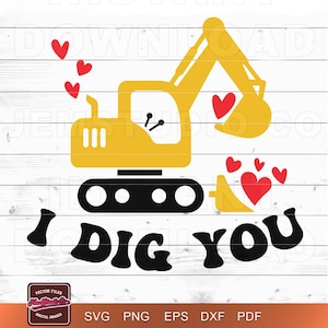 May include: A yellow excavator illustration with black tracks and the phrase "I DIG YOU" in bold, black letters. Red hearts are scattered around the excavator. The image is a digital design, with file type options at the bottom.