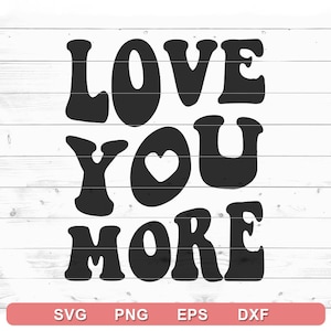 Love You More SVG - Sweatshirt Design - Trendy SVG for Hoodie, Tshirt, Tumblr, Sweatshirt - Cricut DIY, Silhouette Cameo