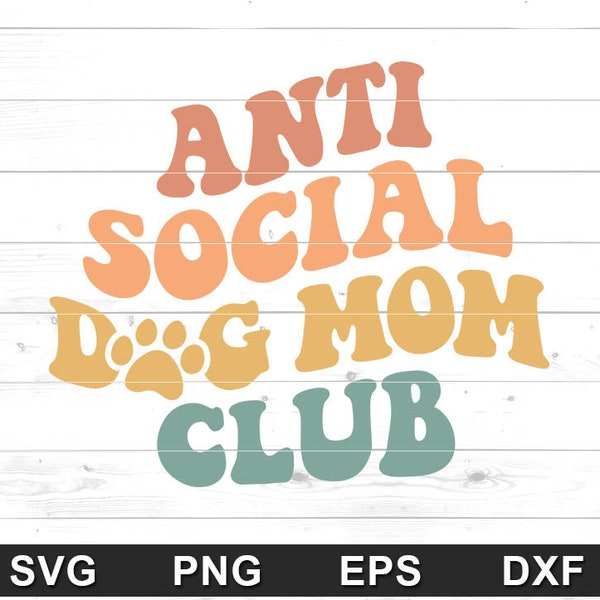 Anti Social Dog Mom Club SVG - Nouveau design de chemise Dog Mom, Proud Puppy Mama - Cricut DIY, Sublimation, Caméo de silhouette (svg, png, eps, dxf)