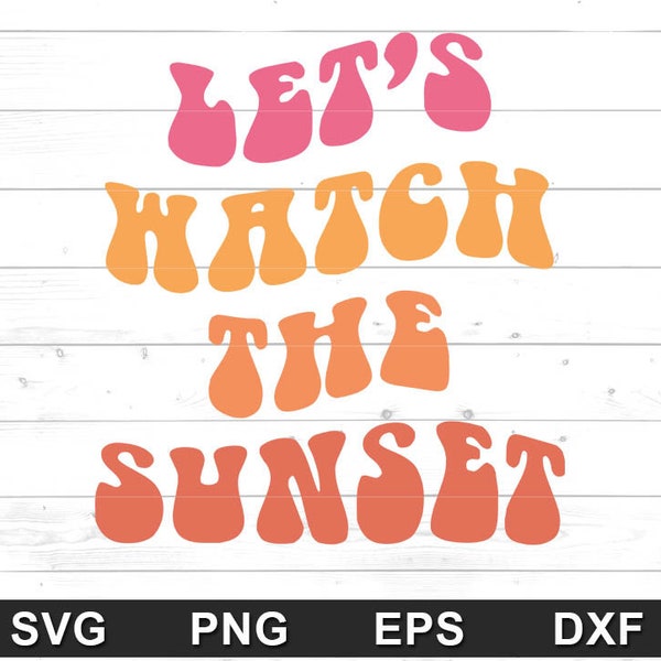 Let's Watch the Sunset SVG PNG -  Trendy Design for Hoodie, Tshirt, Tumblr, Sweatshirt - Cricut DIY, Silhouette Cameo (svg,png,eps,dxf)