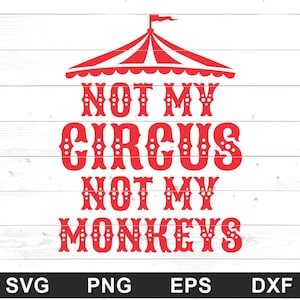 Not My Circus Not My Monkeys SVG - shirtontwerpen, bestanden voor Cricut DIY, Silhouette Cameo, sublimatie (svg, png, eps, dxf)