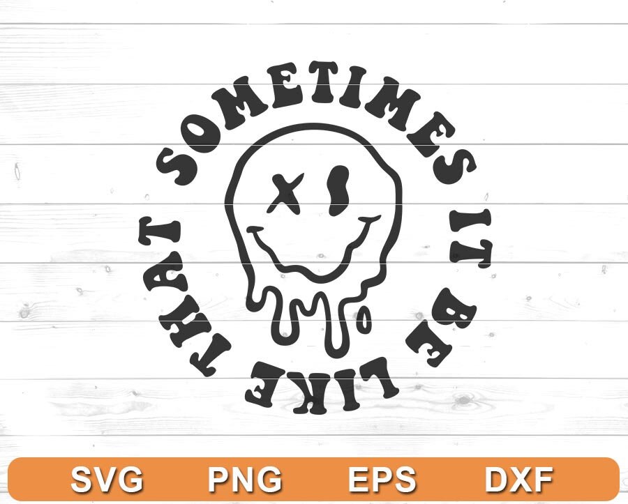 Sometimes Svg Sometimes It Be Like That Svg Png: Mental Health Cricut Silhouette ...