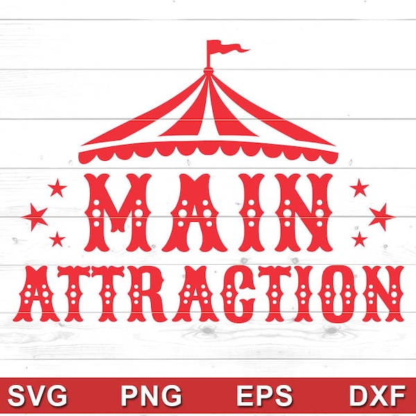 Main Attraction SVG - Circus Birthday Shirt, Birthday outfit, Shirt designs - Cricut DIY, Silhouette Cameo (svg, png, eps, dxf)