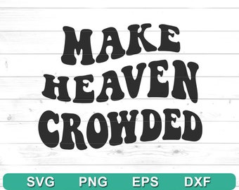 Make Heaven Crowded SVG PNG - Heaven, Christian svg - Trendy Design for Hoodie, Tshirt,  Sweatshirt , Tumblr - Cricut DIY, Silhouette Cameo